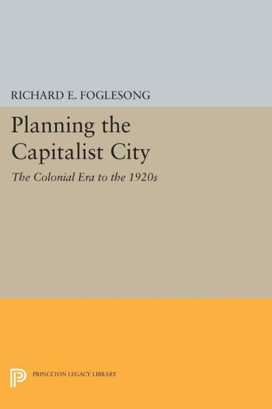 Planning the Capitalist City: Colonial Era to 1920s