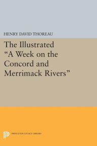 Title: The Illustrated A Week on the Concord and Merrimack Rivers, Author: Henry David Thoreau
