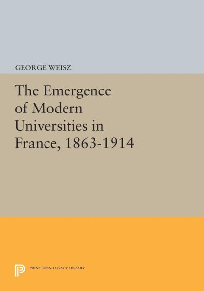The Emergence of Modern Universities France, 1863-1914