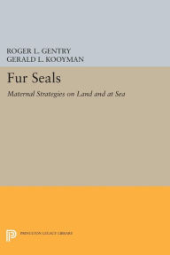 Title: Fur Seals: Maternal Strategies on Land and at Sea, Author: Roger L. Gentry