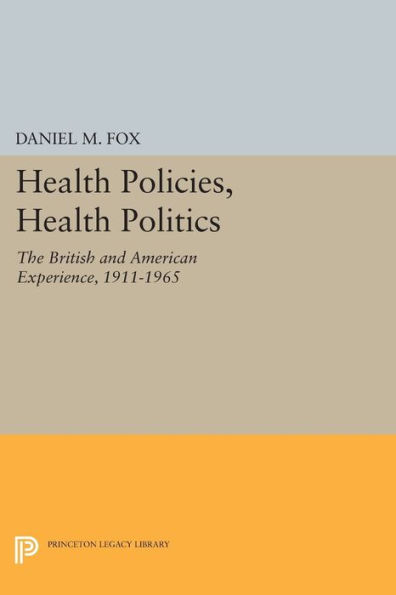 Health Policies, Politics: The British and American Experience, 1911-1965