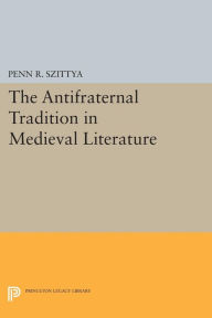 Title: The Antifraternal Tradition in Medieval Literature, Author: Penn R. Szittya