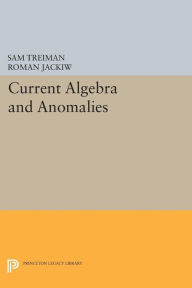 Title: Current Algebra and Anomalies, Author: Sam Treiman