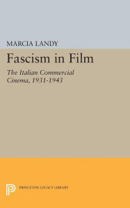 Title: Fascism in Film: The Italian Commercial Cinema, 1931-1943, Author: Marcia Landy