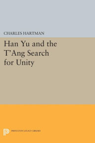 Title: Han Yu and the T'ang Search for Unity, Author: Charles Hartman