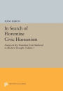 In Search of Florentine Civic Humanism, Volume 1: Essays on the Transition from Medieval to Modern Thought