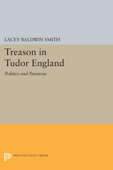 Treason Tudor England: Politics and Paranoia