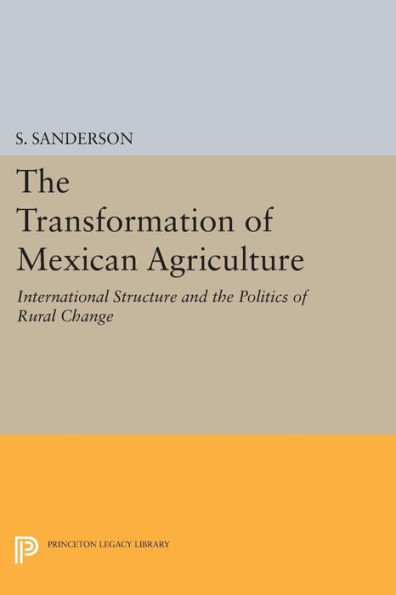 The Transformation of Mexican Agriculture: International Structure and the Politics of Rural Change