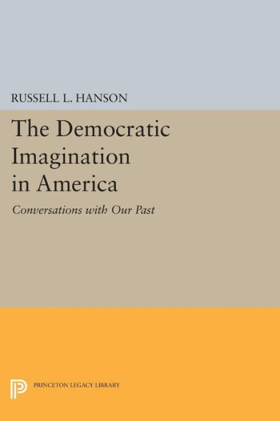 The Democratic Imagination America: Conversations with Our Past