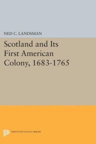 Title: Scotland and Its First American Colony, 1683-1765, Author: Ned C. Landsman