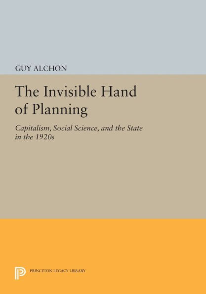 the Invisible Hand of Planning: Capitalism, Social Science, and State 1920s