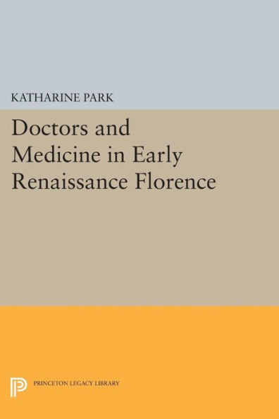 Doctors and Medicine in Early Renaissance Florence