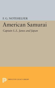 Title: American Samurai: Captain L.L. Janes and Japan, Author: Fred G. Notehelfer