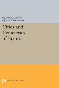 Title: Cities and Cemeteries of Etruria, Author: George Dennis