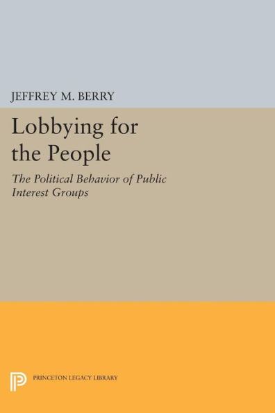 Lobbying for The People: Political Behavior of Public Interest Groups