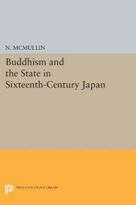 Title: Buddhism and the State in Sixteenth-Century Japan, Author: Neil McMullin