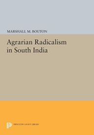 Title: Agrarian Radicalism in South India, Author: Marshall M. Bouton