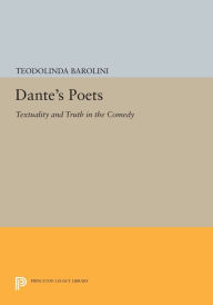 Title: Dante's Poets: Textuality and Truth in the COMEDY, Author: Teodolinda Barolini