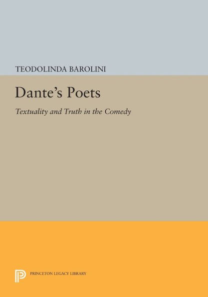 Dante's Poets: Textuality and Truth the COMEDY