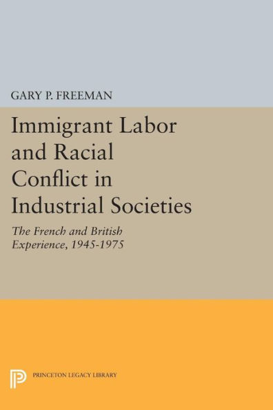 Immigrant Labor and Racial Conflict in Industrial Societies: The French and British Experience, 1945-1975