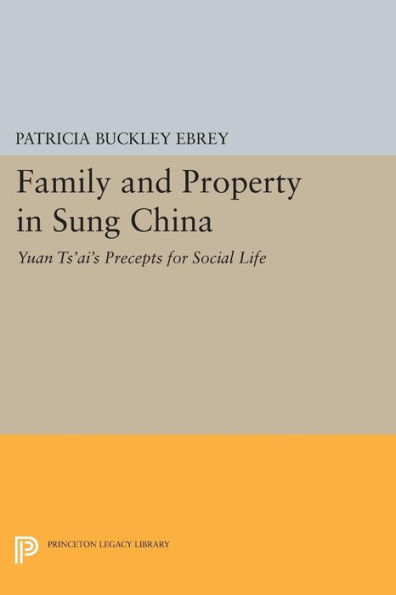 Family and Property in Sung China: Yuan Ts'ai's Precepts for Social Life