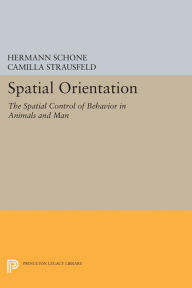 Title: Spatial Orientation: The Spatial Control of Behavior in Animals and Man, Author: Hermann Schone