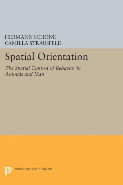 Spatial Orientation: The Control of Behavior Animals and Man