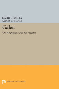 Title: Galen: On Respiration and the Arteries, Author: David J. Furley