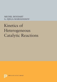 Title: Kinetics of Heterogeneous Catalytic Reactions, Author: Michel Boudart