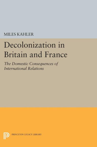 Decolonization Britain and France: The Domestic Consequences of International Relations