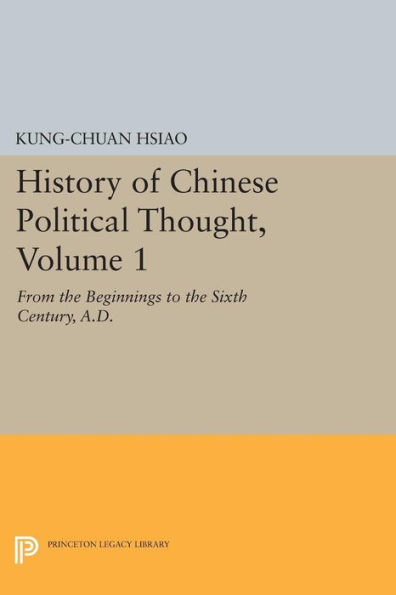 History of Chinese Political Thought, Volume 1: From the Beginnings to Sixth Century, A.D.