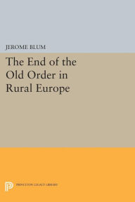 Title: The End of the Old Order in Rural Europe, Author: Jerome Blum