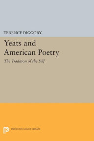 Title: Yeats and American Poetry: The Tradition of the Self, Author: Terence Diggory