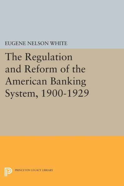 the Regulation and Reform of American Banking System, 1900-1929