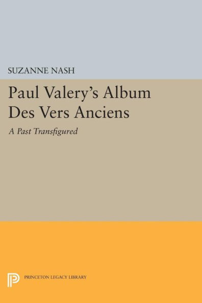 Paul Valery's Album des Vers Anciens: A Past Transfigured