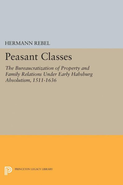 Peasant Classes: The Bureaucratization of Property and Family Relations Under Early Habsburg Absolutism, 1511-1636