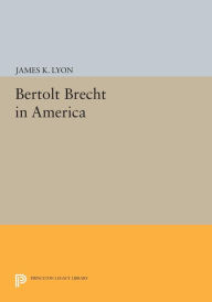 Title: Bertolt Brecht in America, Author: James K. Lyon