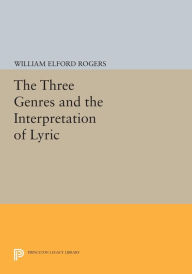 Title: The Three Genres and the Interpretation of Lyric, Author: William Elford Rogers