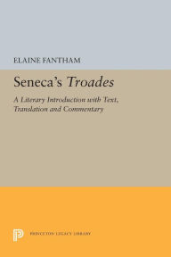 Title: Seneca's Troades: A Literary Introduction with Text, Translation and Commentary, Author: Elaine Fantham