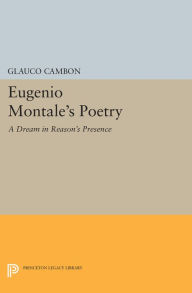 Title: Eugenio Montale's Poetry: A Dream in Reason's Presence, Author: Glauco Cambon