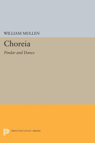 Title: Choreia: Pindar and Dance, Author: William Mullen
