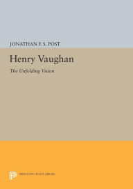 Title: Henry Vaughan: The Unfolding Vision, Author: Jonathan F.S. Post