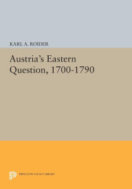 Title: Austria's Eastern Question, 1700-1790, Author: Karl A. Roider Jr.