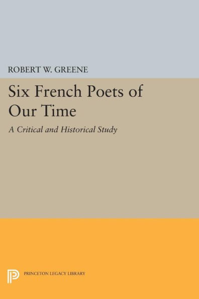 Six French Poets of Our Time: A Critical and Historical Study