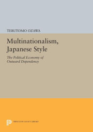Title: Multinationalism, Japanese Style: The Political Economy of Outward Dependency, Author: Terutomo Ozawa