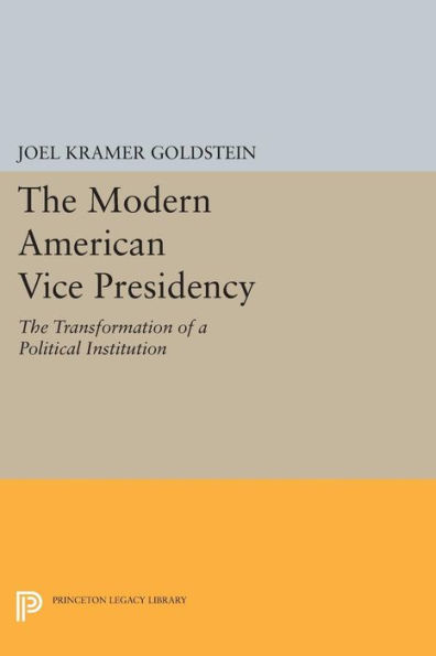 The Modern American Vice Presidency: Transformation of a Political Institution