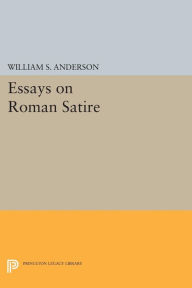 Title: Essays on Roman Satire, Author: William S. Anderson
