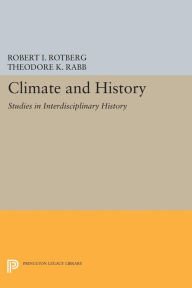 Title: Climate and History: Studies in Interdisciplinary History, Author: Robert I. Rotberg