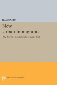 Title: New Urban Immigrants: The Korean Community in New York, Author: Illsoo Kim