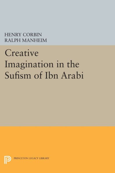 Creative Imagination the Sufism of Ibn Arabi